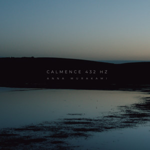 Calmence 432 Hz by Anna Murakami