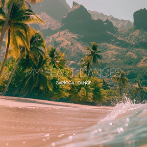 My Heart Dances by Carioca Lounge