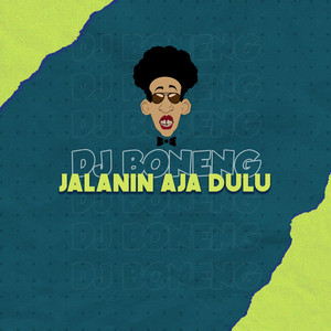 DJ Boneng - Jalanin Aja Dulu