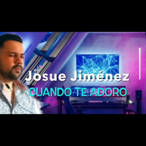 Josué Giménez - Todo Cambia Cuando Te Adoro