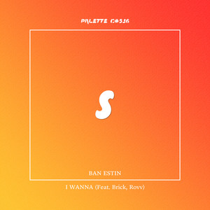 I WANNA (feat. BAN ESTIN, Brick & Rovv) by SOUND PALETTE, BAN ESTIN, Brick, Rovv