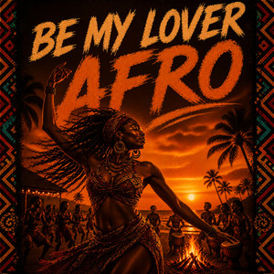 Be My Lover by JUST AFRO