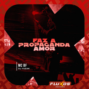 Faz a Propaganda Amor by MC BF, DJ YUZAK