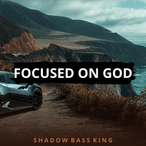Focused on God by Shadow Bass King