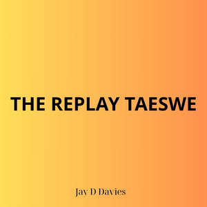 Jay D Davies - The Replay Taeswe