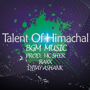 Talent Of Himachal Bgm Music by Mc Sher, Raxx, Djjay Ashank