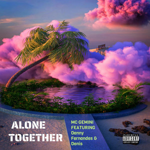 ALONE TOGETHER by MC GEMINI, Danny Fernandes, Denis