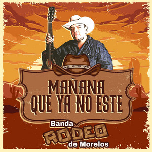 Mañana Que Ya No Este by Banda Rodeo de Morelos