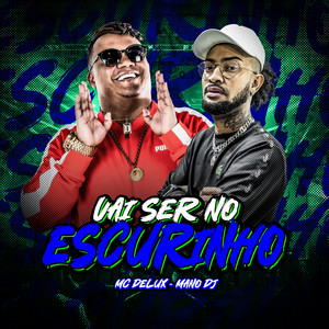 VAI SER NO ESCURINHO