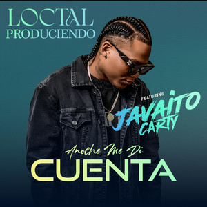 Anoche Me Di Cuenta by Loctal produciendo, Javaito Carty