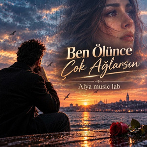 Ben Ölünce Çok Ağlarsın by Alya Music Lab