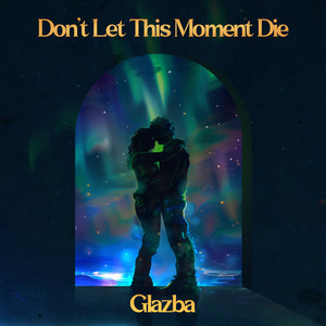 Don't Let This Moment Die by Glazba