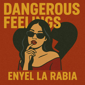 Dangerous Feelings by Enyel la Rabia