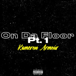 ON DA FLOOR, Pt. 1 by Kameron Armoúr