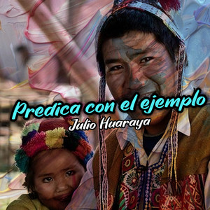 Predica Con el Ejemplo by Julio Huaraya