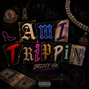 AM I TRIPPIN? by drizzy vik