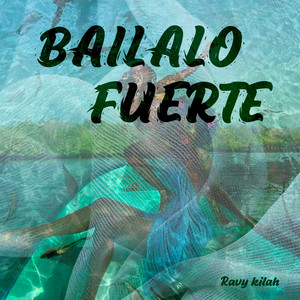Bailalo Fuerte by Ravy Kilah