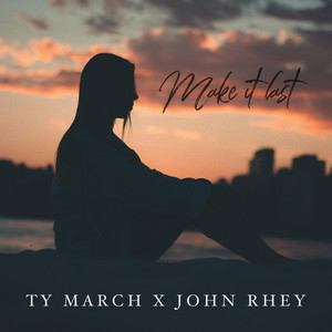 Make It Last by Ty March., John Rhey