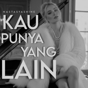 Kau Punya yang Lain by Nastasya Shine