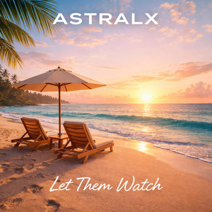 Let Them Watch by ASTRALX