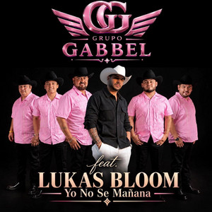 Yo No Sé Mañana - Texano by Lukas Bloom, Grupo Gabbel