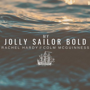 Rachel Hardy - My Jolly Sailor Bold (feat. Colm McGuinness)
