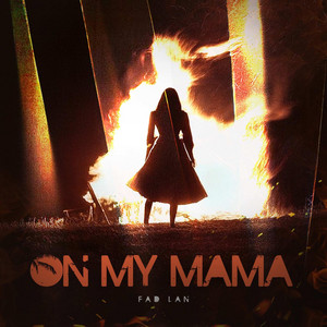 ON MY MAMA by Fad Lan