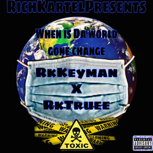 When Is Da World Gone Change by RkKeyman, RkTruee