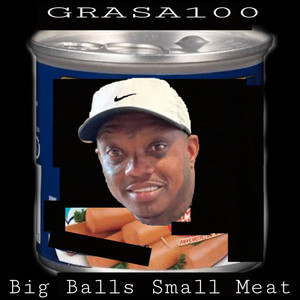GRASA100 - Big Balls Small Meat