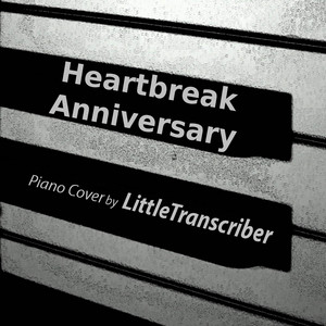 Heartbreak Anniversary - Piano Version by LittleTranscriber