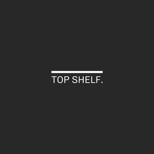 TOP SHELF. by w3madeit