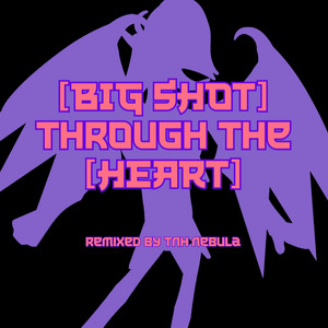 (HEART) [BIG SHOT] by TNH Nebula