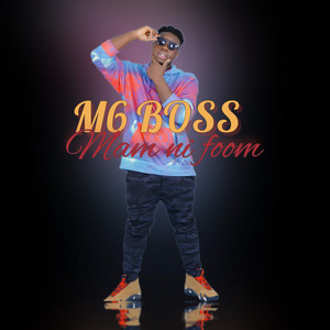 M6 BOSS - Mam Ni Foom