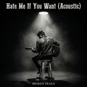 Hate Me If You Want (Acoustic) - Single by Broken Trails | Spotify