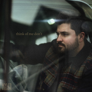 Think of Me Don't by Kyler Fisher