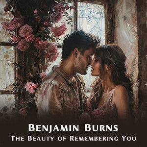 The Beauty of Remembering You by Benjamin Burns
