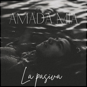 Amada mia by El Impaciente, La pasiva