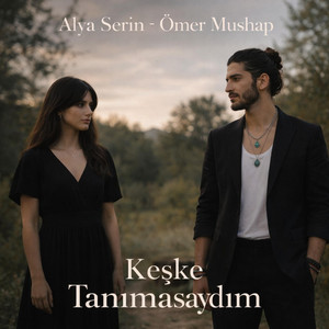 Keşke Tanımasaydım by Alya Serin, Ömer Mushap