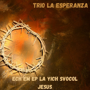 Cristo ta Xchatal yan Vuelta by Trio la Esperanza