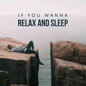 If You Wanna Relax and Sleep: Soothing Calm Music, Spa, Yoga & Meditation album