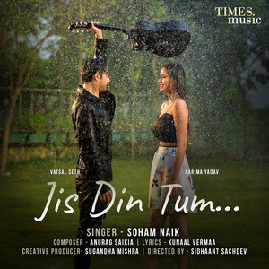 Jis Din Tum by Soham Naik, Anurag Saikia