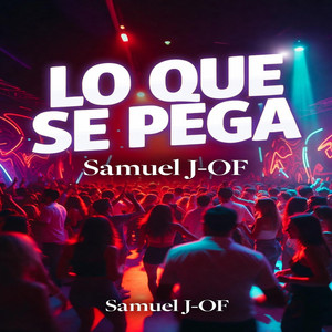 LO QUE SE PEGA by Samuel J-OF