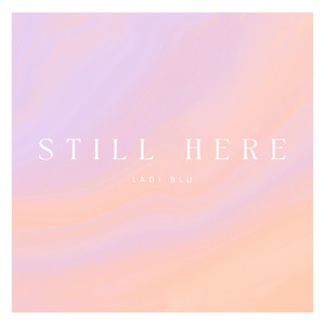 Still Here by Ladi Blu