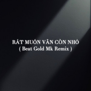 Gold Mk - RẤT MUỐN VẪN CÒN NHỎ (Beat Gold Mk Remix)
