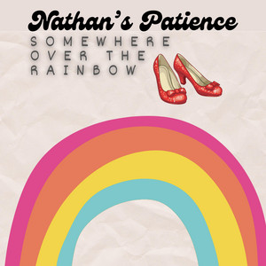 Nathan's Patience - Somewhere Over the Rainbow