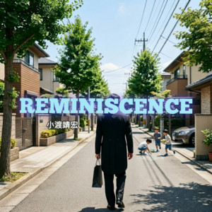 REMINISCENCE by 小渡靖宏