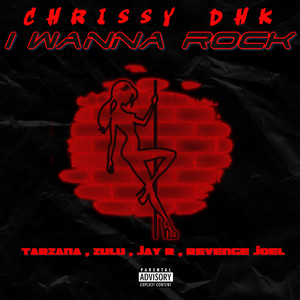 I Wanna Rock by Chrissy DHK, Tarzana, Zulu, Jay R, Revenge Joel