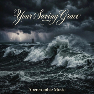 Your Saving Grace by Abercrombie Music