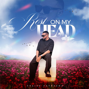 Rest On My Head by Praise Peterson