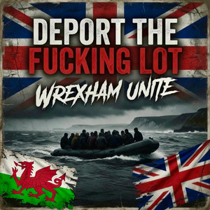 Deport The Fucking Lot by Wrexham Unite